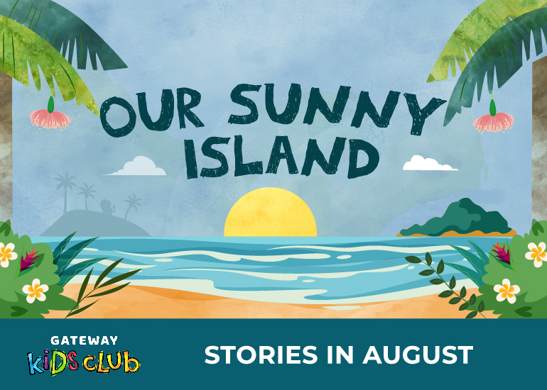 Gateway Kids Club August - Our Sunny Island