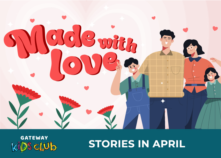 Made with Love - Gateway Kids Club Stories in April