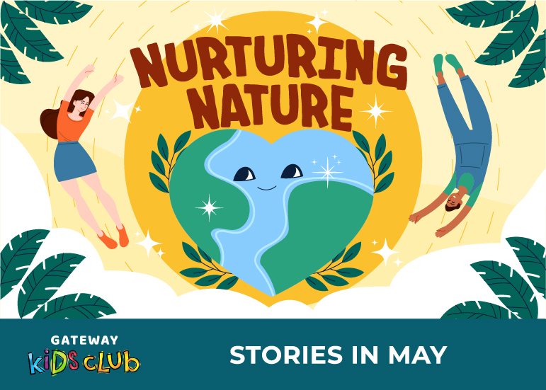 Nurturing Nature - Gateway Kids Club Stories in May