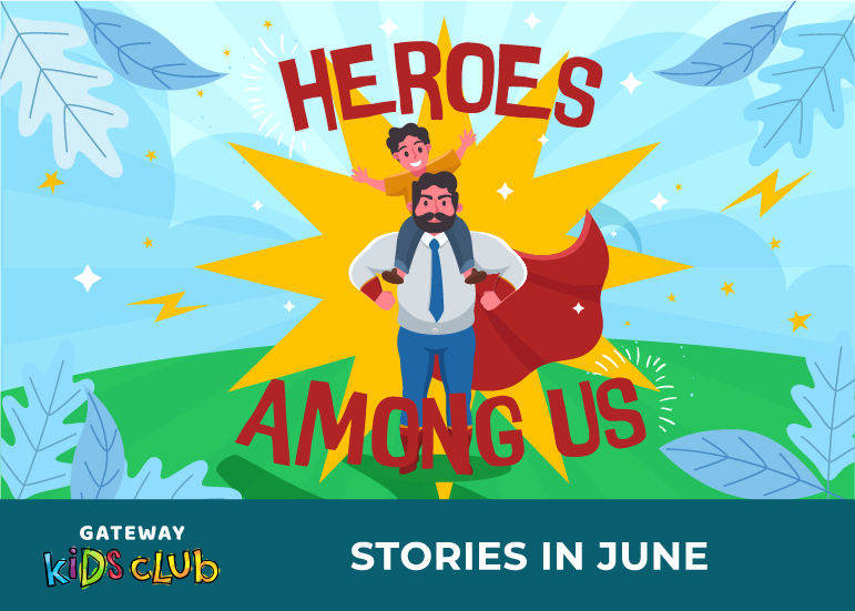 Heroes Among Us - Gateway Kids Club Stories in June